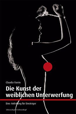 E-Book (epub) Die Kunst der weiblichen Unterwerfung von Claudia Varrin