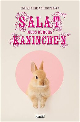 E-Book (epub) Salat muss durchs Kaninchen von Ulrike Renk, Silke Porath