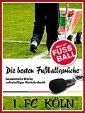 E-Book (epub) 1 FC Köln - Die besten & lustigsten Fussballersprüche und Zitate von Felix Leitwaldt