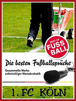 E-Book (epub) 1 FC Köln - Die besten &amp; lustigsten Fussballersprüche und Zitate von Felix Leitwaldt