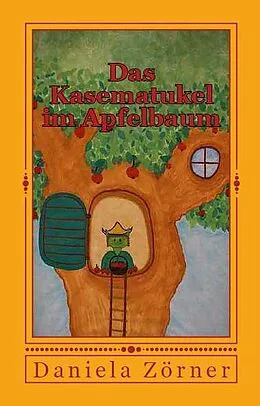 E-Book (epub) Das Kasematukel im Apfelbaum von Daniela Zörner