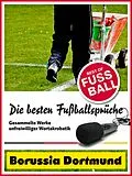E-Book (epub) Borussia Dortmund - Die besten & lustigsten Fussballersprüche und Zitate von Felix Leitwaldt