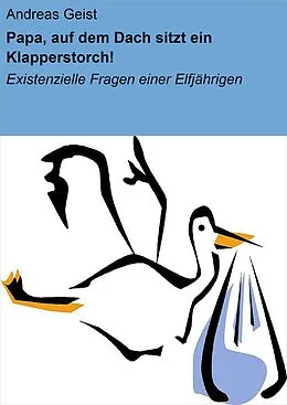 E-Book (epub) Papa, auf dem Dach sitzt ein Klapperstorch! von Andreas Geist