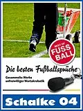E-Book (epub) Schalke 04 - Die besten &amp; lustigsten Fussballersprüche und Zitate von Felix Leitwaldt