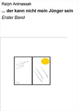 E-Book (epub) ... der kann nicht mein Jünger sein von Ralph Ardnassak