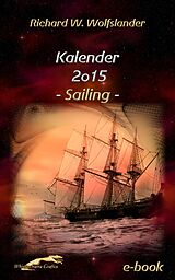 E-Book (epub) Richard W. Wolfslander Kalender 2015 Sailing von Richard W. Wolfslander