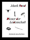 E-Book (epub) Diener der Leidenschaft von Mark Pond