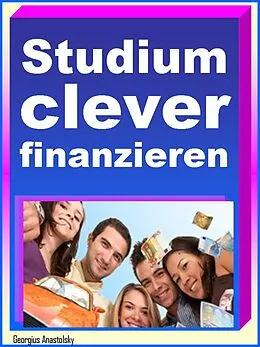 E-Book (epub) Studium clever finanzieren von Georgius Anastolsky