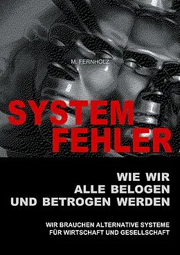 E-Book (epub) SYSTEMFEHLER - Wie wir alle belogen und betrogen werden von M. Fernholz