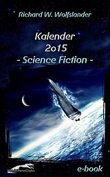 E-Book (epub) Richard W. Wolfslander Kalender 2015 Science Fiction von Richard W. Wolfslander