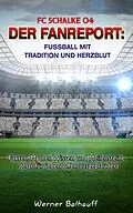 E-Book (epub) FC Schalke 04 - Die Knappen - Von Tradition und Herzblut für den Fußball von Werner Balhauff