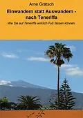 E-Book (epub) Einwandern statt Auswandern - nach Teneriffa von Arne Grätsch