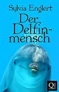 E-Book (epub) Der Delfinmensch von Sylvia Englert