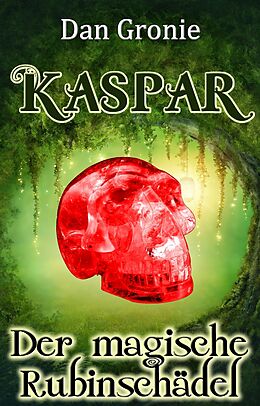 E-Book (epub) Kaspar - Der magische Rubinschädel von Dan Gronie