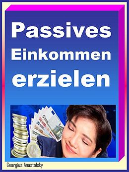 E-Book (epub) Passives Einkommen erzielen von Georgius Anastolsky