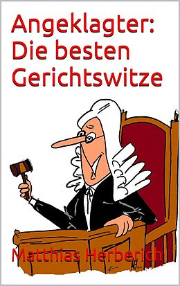 E-Book (epub) Angeklagter: Die besten Gerichtswitze von Matthias Herberich
