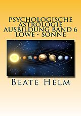 E-Book (epub) Psychologische Astrologie - Ausbildung Band 6 Löwe - Sonne von Beate Helm