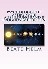 E-Book (epub) Psychologische Astrologie - Ausbildung Band 8: Prognosemethoden von Beate Helm