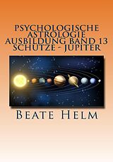 E-Book (epub) Psychologische Astrologie - Ausbildung Band 13: Schütze - Jupiter von Beate Helm