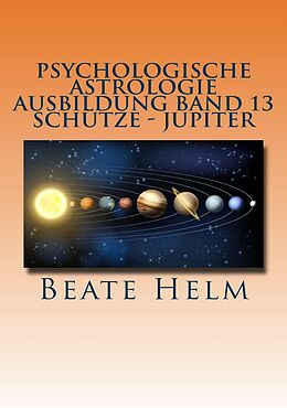 E-Book (epub) Psychologische Astrologie - Ausbildung Band 13: Schütze - Jupiter von Beate Helm