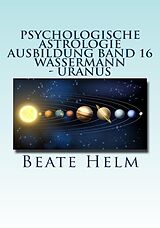 E-Book (epub) Psychologische Astrologie - Ausbildung Band 16: Wassermann - Uranus von Beate Helm