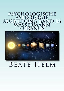 E-Book (epub) Psychologische Astrologie - Ausbildung Band 16: Wassermann - Uranus von Beate Helm
