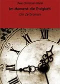 E-Book (epub) Im Moment die Ewigkeit von Uwe Christian Klein