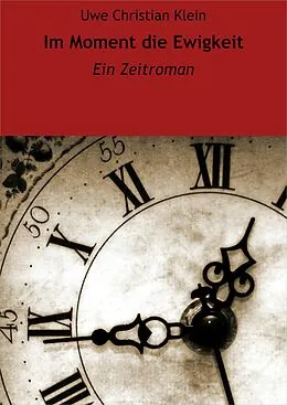 E-Book (epub) Im Moment die Ewigkeit von Uwe Christian Klein