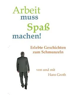 E-Book (epub) Arbeit muss Spaß machen! von Hans Groth