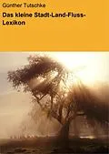 E-Book (epub) Das kleine Stadt-Land-Fluss-Lexikon von Günther Tutschke