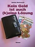 E-Book (epub) Kein Geld ist auch (k)eine Lösung von Natalie Weckwarth