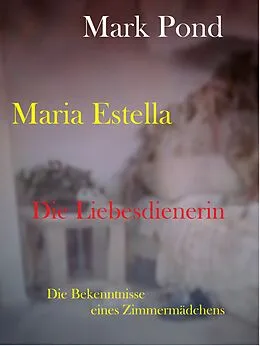 E-Book (epub) Maria Estella - Die Liebesdienerin von Mark Pond