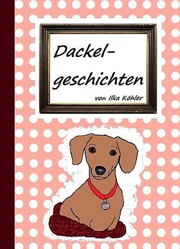 E-Book (epub) Dackelgeschichten von Ilka Köhler