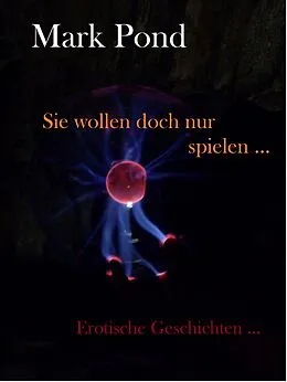 E-Book (epub) Sie wollen doch nur spielen von Mark Pond