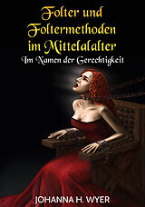 E-Book (epub) Folter und Foltermethoden im Mittelalter von Johanna H. Wyer
