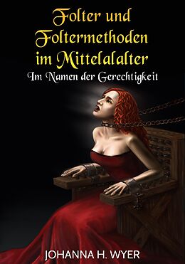 E-Book (epub) Folter und Foltermethoden im Mittelalter von Johanna H. Wyer