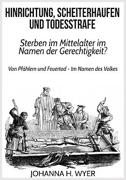 E-Book (epub) Hinrichtung, Scheiterhaufen und Todesstrafe von Johanna H. Wyer