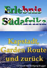 E-Book (epub) Erlebnis Südafrika: Kapstadt, Garden Route und zurück von Wolfgang Brugger