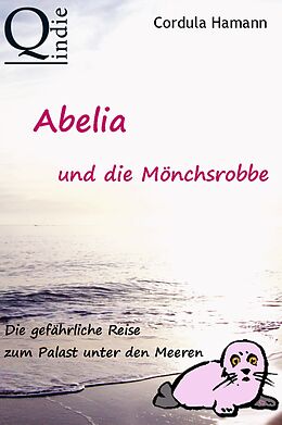 E-Book (epub) Abelia und die Mönchsrobbe von Cordula Hamann