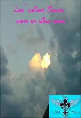 E-Book (epub) Leb´deinen Traum, denn er wird wahr von Juliet Hikari