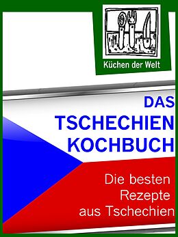E-Book (epub) Das Tschechien Kochbuch - Die besten tschechischen Rezepte von Konrad Renzinger