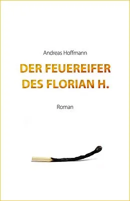 E-Book (epub) Der Feuereifer des Florian H. von Andreas Hoffmann