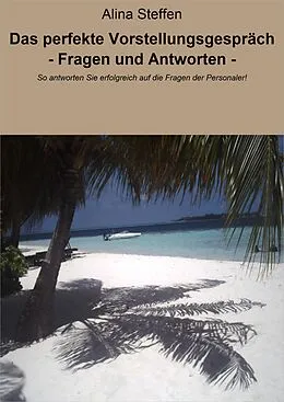 E-Book (epub) Das perfekte Vorstellungsgespräch - Fragen und Antworten - von Alina Steffen