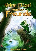 E-Book (epub) Kleine Flügel machen Freunde von Alexandra Bauer