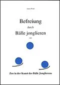 E-Book (epub) Befreiung durch Bälle jonglieren von Anton Weiß
