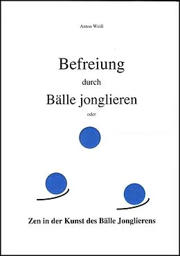 E-Book (epub) Befreiung durch Bälle jonglieren von Anton Weiß