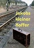 E-Book (epub) Jakobs kleiner Koffer von Ute Janas