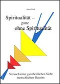 E-Book (epub) Spiritualität - ganz ohne Spiritualität von Anton Weiß