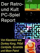 E-Book (epub) Der Retro- und Kult PC-Spiel Report von A. D. Astinus