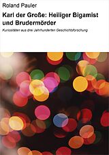 E-Book (epub) Karl der Große: Heiliger Bigamist und Brudermörder von Roland Pauler